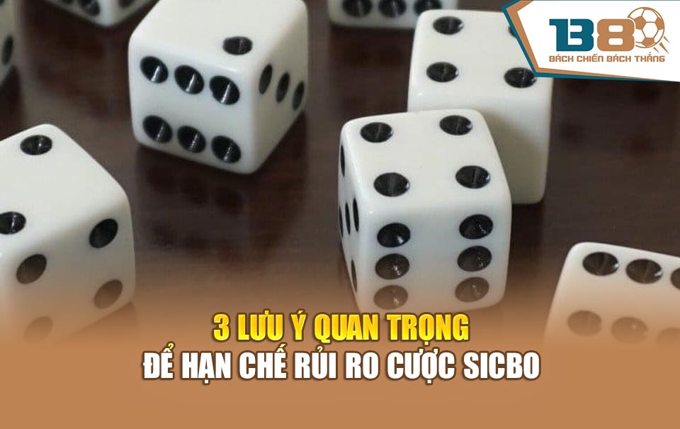 3 lưu ý quan trọng để hạn chế rủi ro cược sicbo
