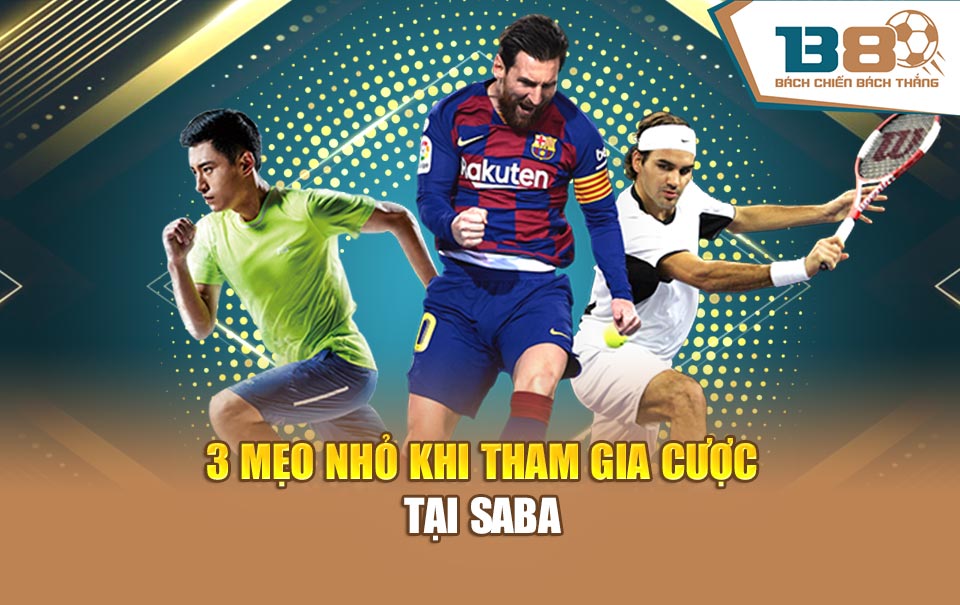 3 mẹo nhỏ khi tham gia cược tại SABA