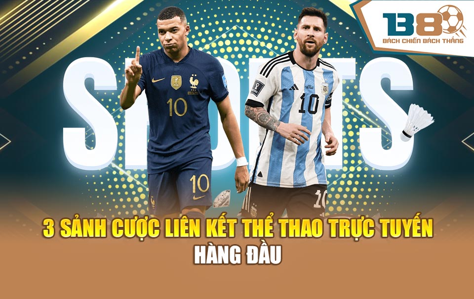 3 sảnh cược liên kết thể thao trực tuyến hàng đầu