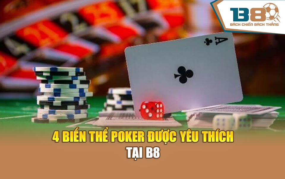 4 biến thể poker được yêu thích tại B8