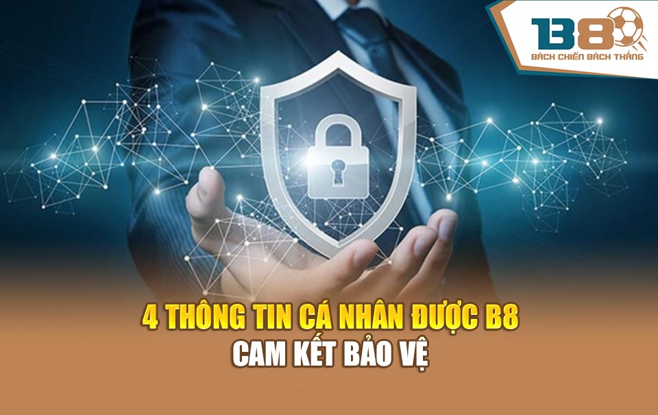 4 thông tin cá nhân được B8 cam kết bảo vệ