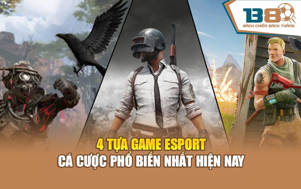 4 tựa game Esport cá cược phổ biến nhất hiện nay