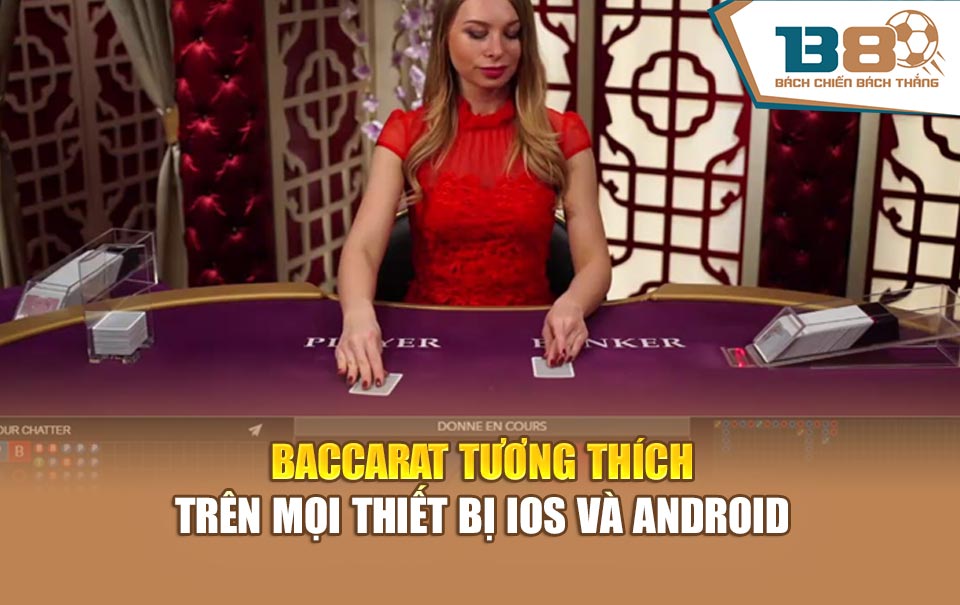 Baccarat tương thích trên mọi thiết bị iOS và Android