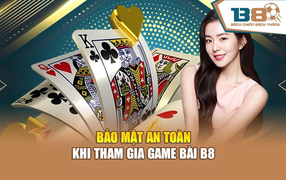 Bảo mật an toàn khi tham gia Game bài B8