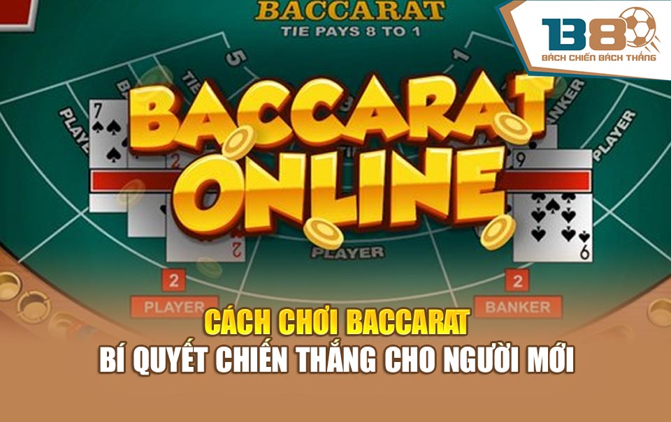 Cách Chơi Baccarat – Bí Quyết Chiến Thắng Cho Người Mới