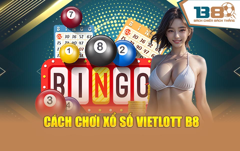Xổ Số Vietlott - Cùng B8 Trở Thành Tỷ Phú Tiếp Theo