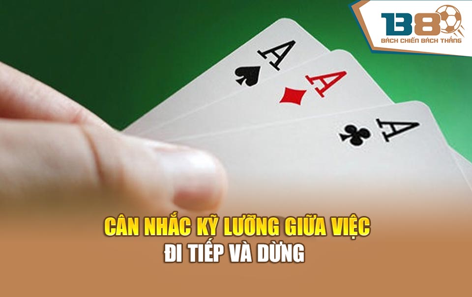 Cân nhắc kỹ lưỡng giữa việc đi tiếp và dừng