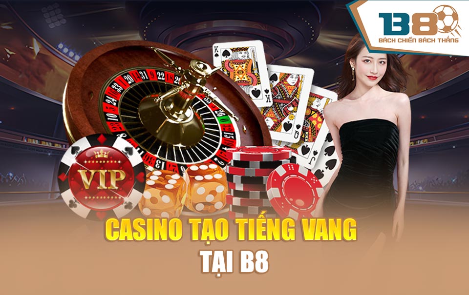 Casino tạo tiếng vang tại B8