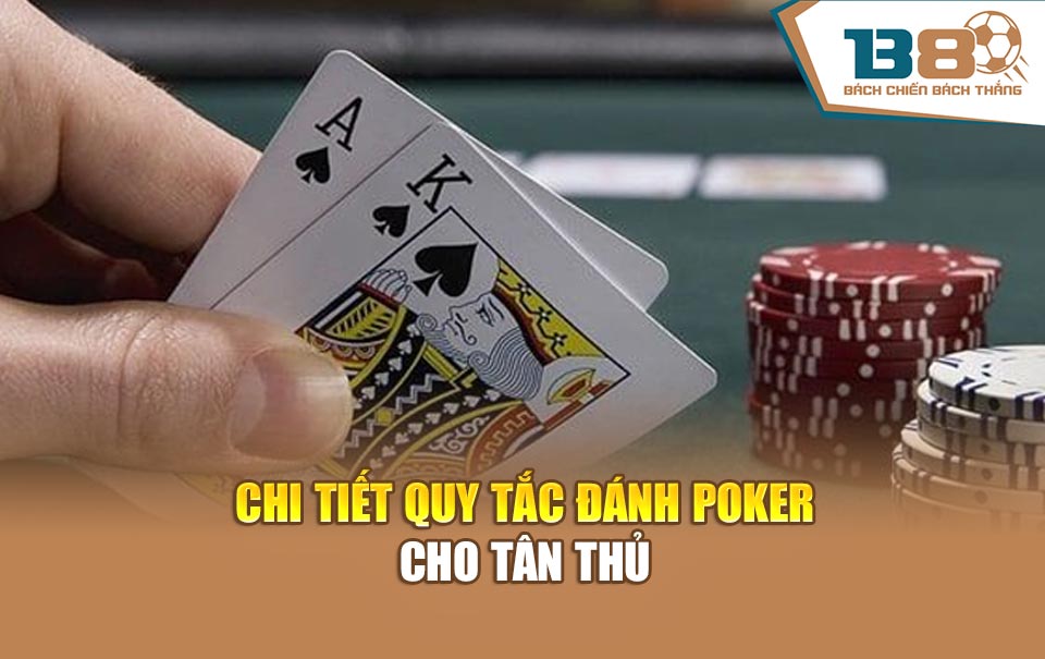 Chi tiết quy tắc đánh poker cho tân thủ