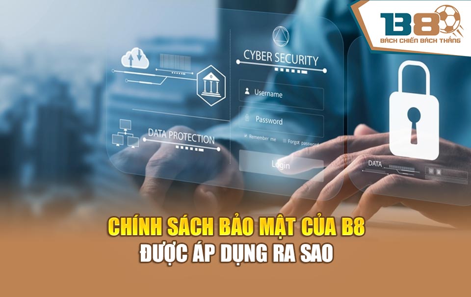 Chính sách bảo mật của B8 được áp dụng ra sao
