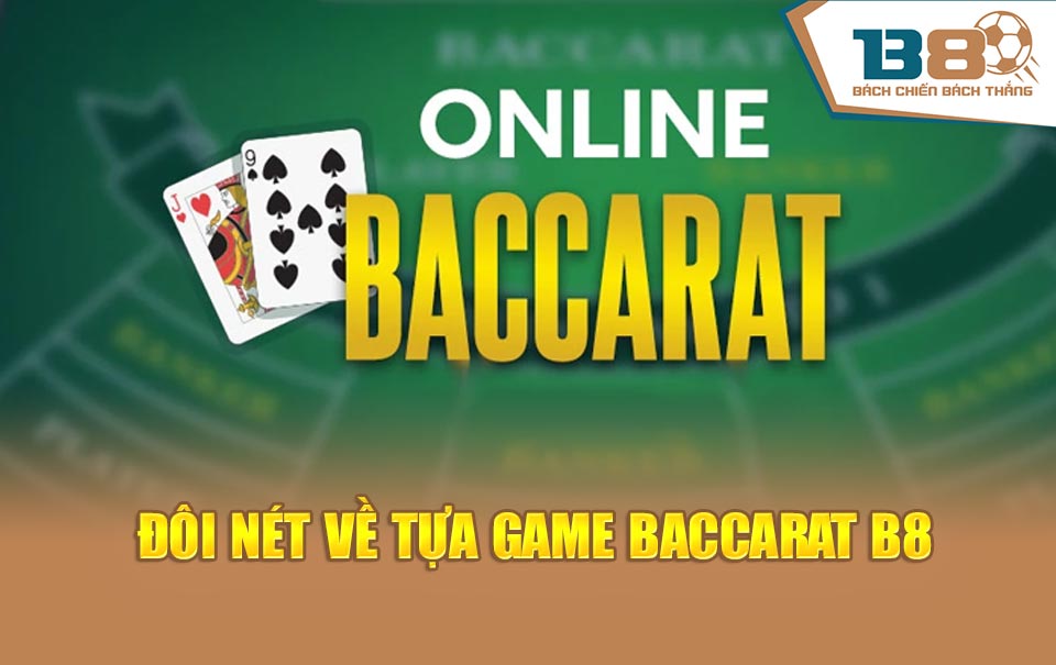 Đôi nét về tựa game baccarat B8