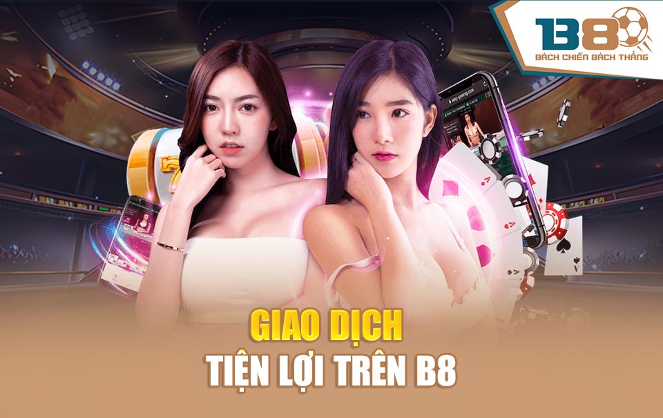Giao dịch tiện lợi trên B8