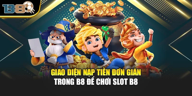 Giao diện nạp tiền đơn giản trong B8 để chơi Slot B8