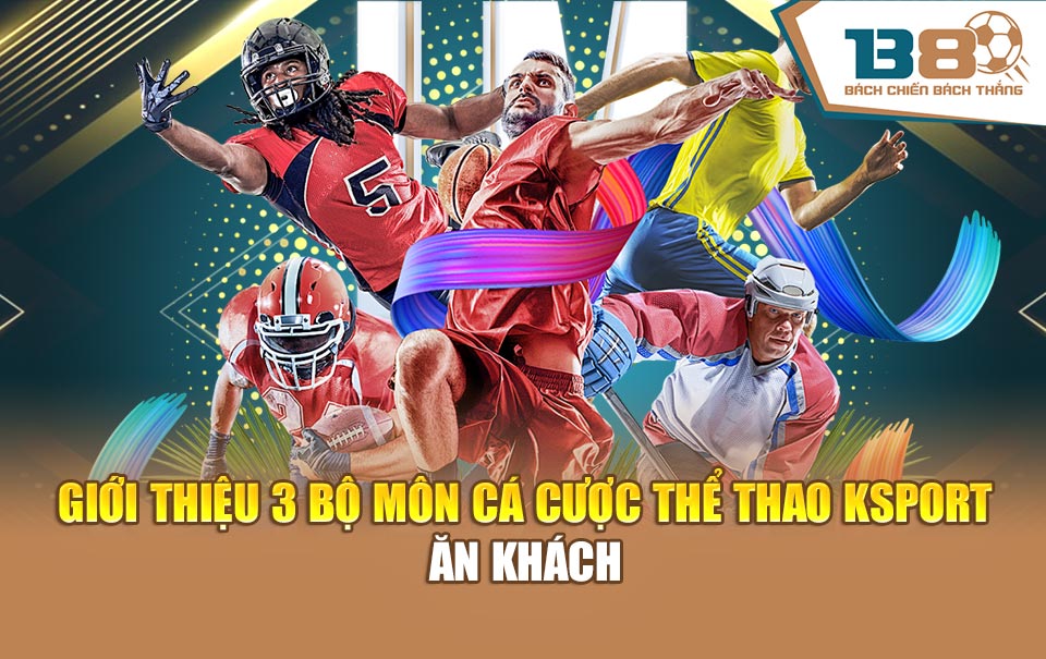 Giới thiệu 3 bộ môn cá cược thể thao KSport ăn khách