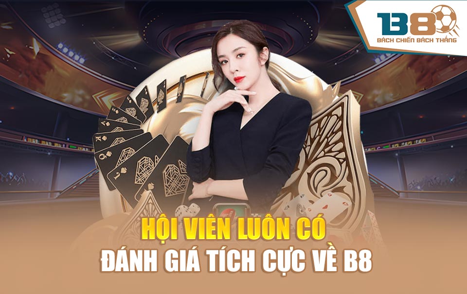Hội viên luôn có đánh giá tích cực về B8