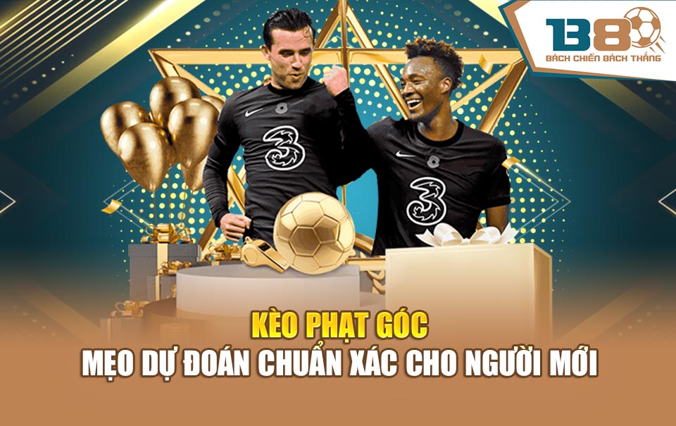 Kèo Phạt Góc - Mẹo Dự Đoán Chuẩn Xác Cho Người Mới