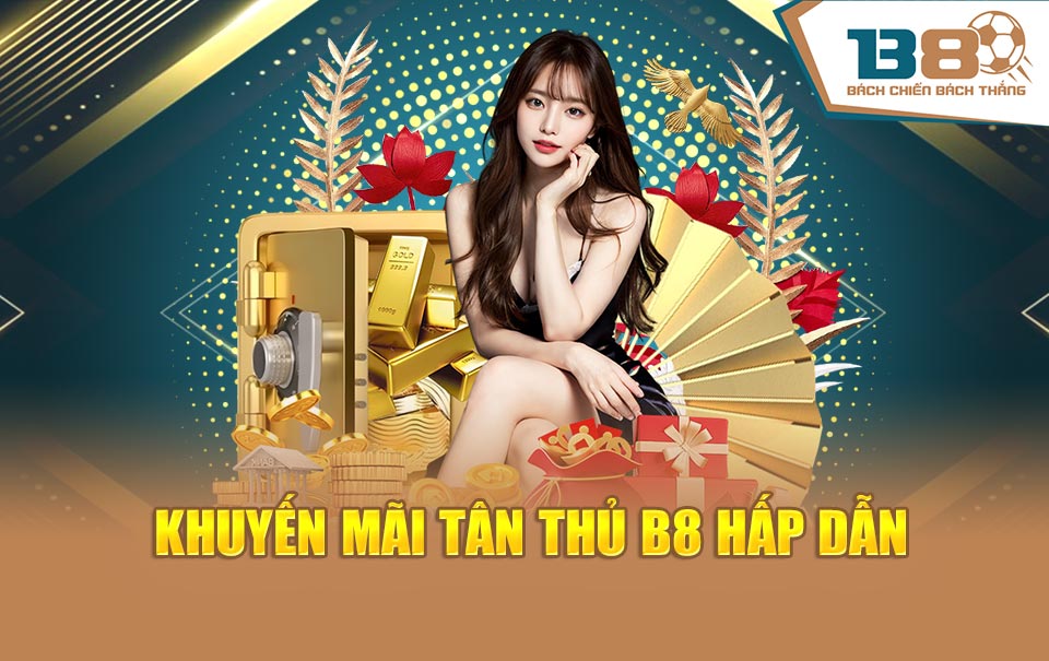 Khuyến mãi tân thủ B8 hấp dẫn