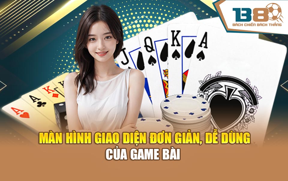 Màn hình giao diện đơn giản, dễ dùng của Game bài 