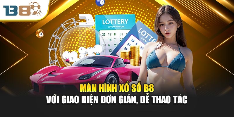 Màn hình xổ số B8 với giao diện đơn giản, dễ thao tác