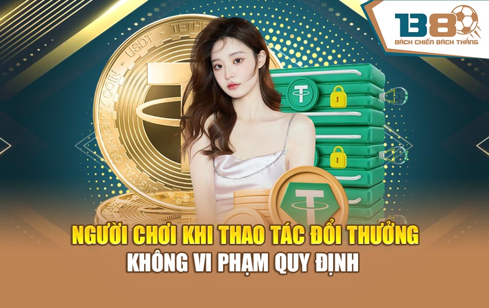 Người chơi khi thao tác đổi thưởng không vi phạm quy định 