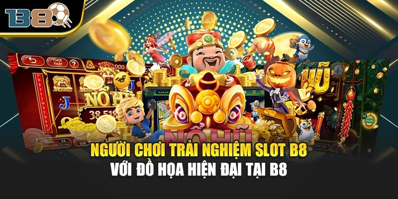 Người chơi trải nghiệm Slot B8 với đồ họa hiện đại tại B8
