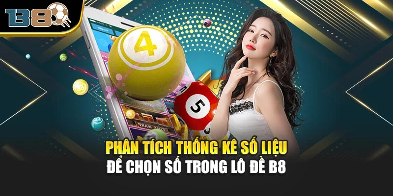 Phân tích thống kê số liệu để chọn số trong lô đề B8