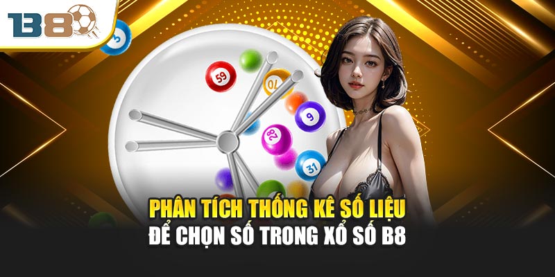 Phân tích thống kê số liệu để chọn số trong xổ số B8