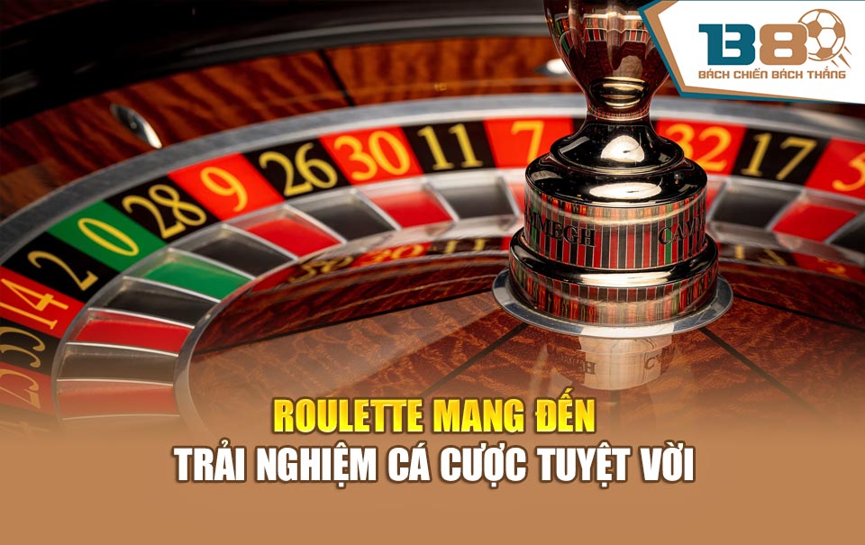 Roulette mang đến trải nghiệm cá cược tuyệt vời