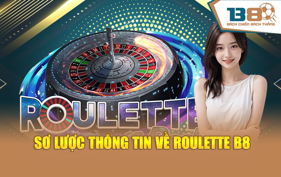 Sơ lược thông tin về roulette B8