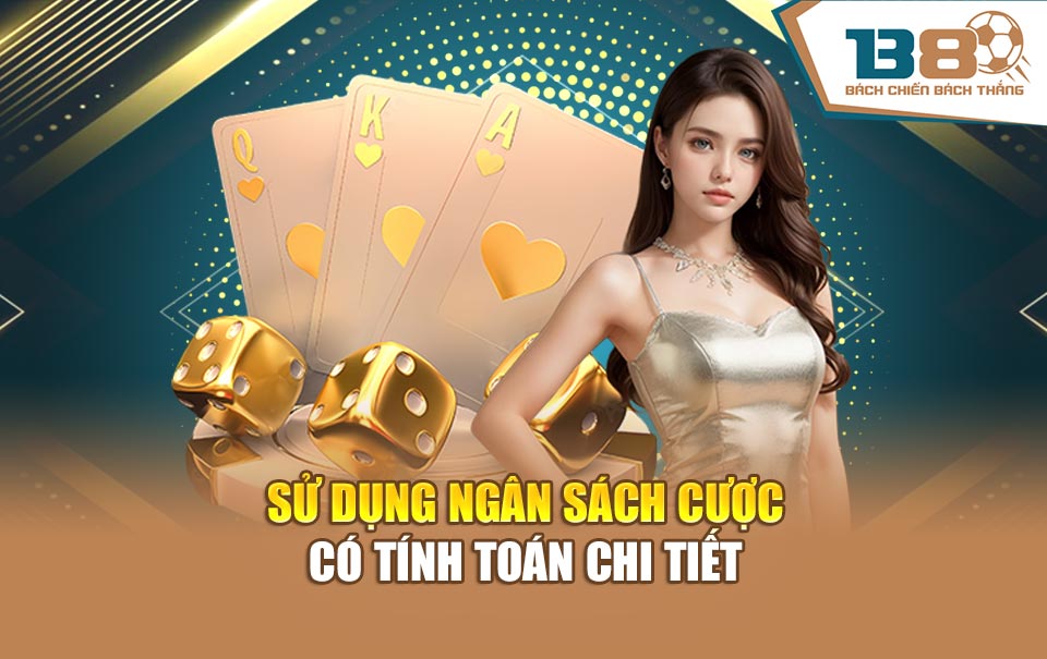 Sử dụng ngân sách cược có tính toán chi tiết