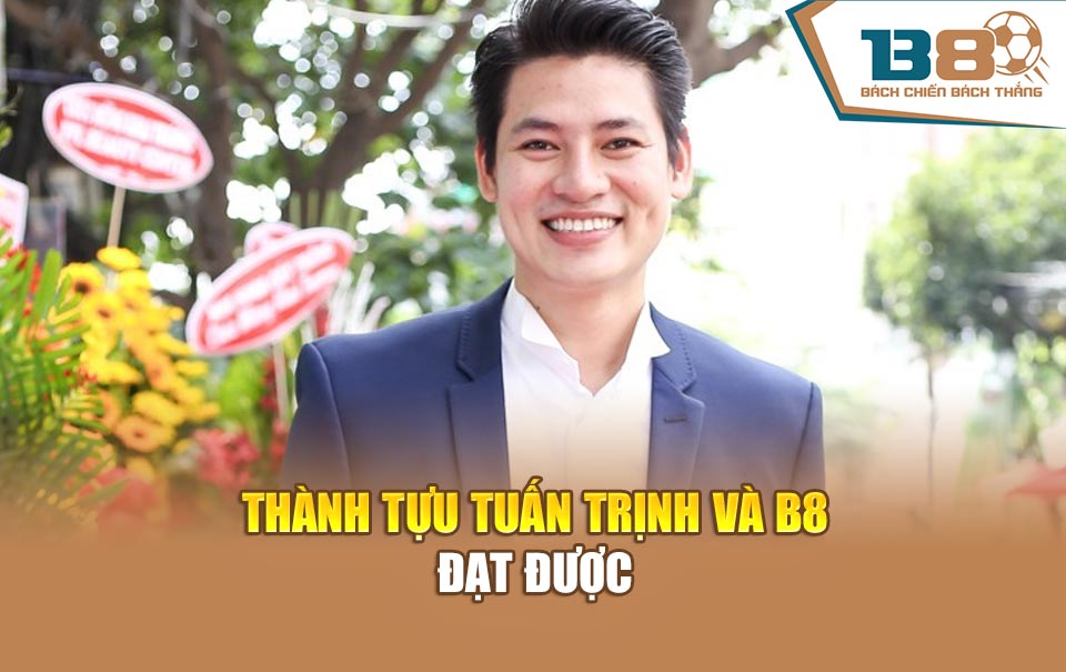 Thành tựu Tuấn Trịnh và B8 đạt được