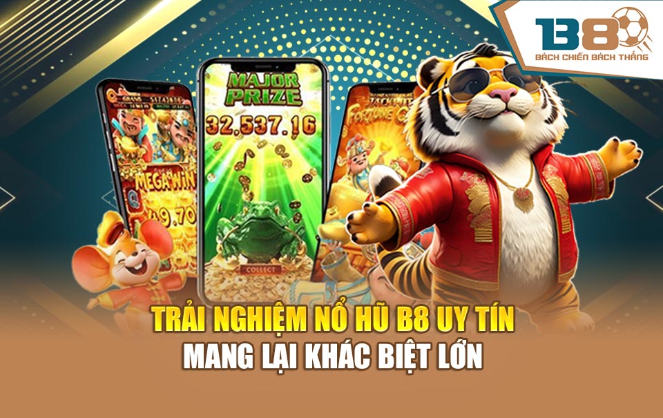 Trải nghiệm nổ hũ B8 uy tín mang lại khác biệt lớn