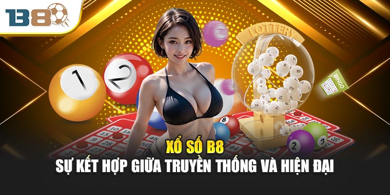 Xổ số B8 – sự kết hợp giữa truyền thống và hiện đại